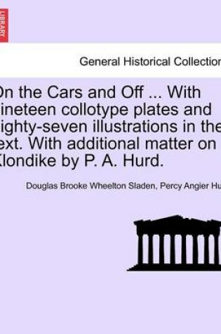 Cover of On the Cars and Off ... with Nineteen Collotype Plates and Eighty-Seven Illustrations in the Text. with Additional Matter on Klondike by P. A. Hurd.