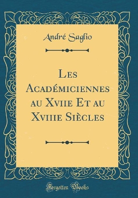 Book cover for Les Académiciennes au Xviie Et au Xviiie Siècles (Classic Reprint)