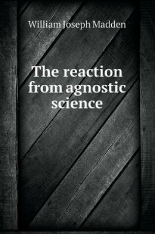 Cover of The reaction from agnostic science