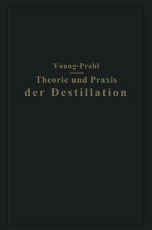 Cover of Theorie Und Praxis Der Destillation