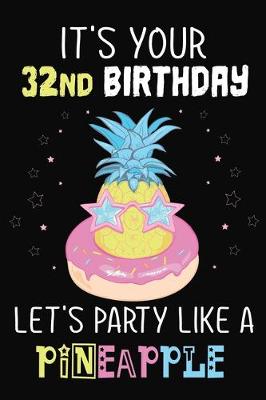 Book cover for It's Your 32nd Birthday Let's Party Like A Pineapple