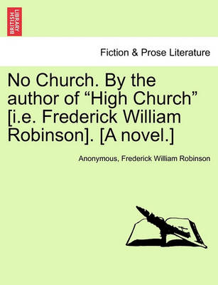 Book cover for No Church. by the Author of High Church [i.E. Frederick William Robinson]. [a Novel.] Vol. III