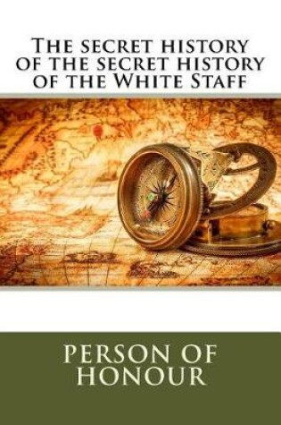 Cover of The secret history of the secret history of the White Staff