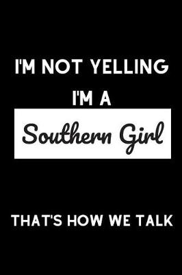 Book cover for I'm Not Yelling I'm a Southern Girl That's How We Talk