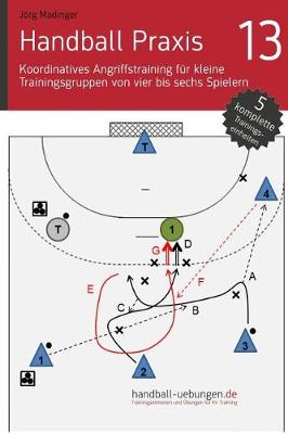 Book cover for Handball Praxis 13 - Koordinatives Angriffstraining Fur Kleine Trainingsgruppen Von Vier Bis Sechs Spielern