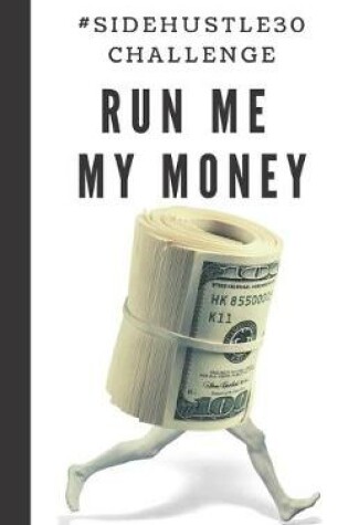 Cover of Run Me My Money #sidehustle30challenge