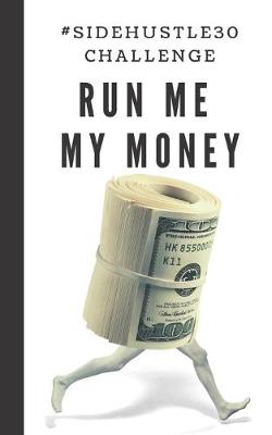 Book cover for Run Me My Money #sidehustle30challenge