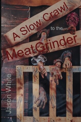 Cover of A Slow Crawl to the Meat Grinder