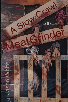 Book cover for A Slow Crawl to the Meat Grinder