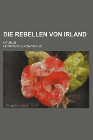 Cover of Die Rebellen Von Irland; Novelle