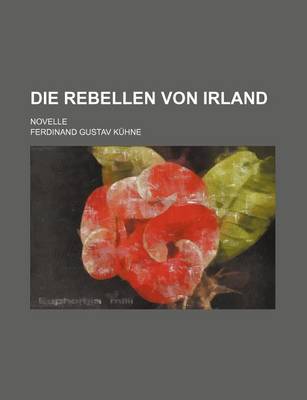 Book cover for Die Rebellen Von Irland; Novelle