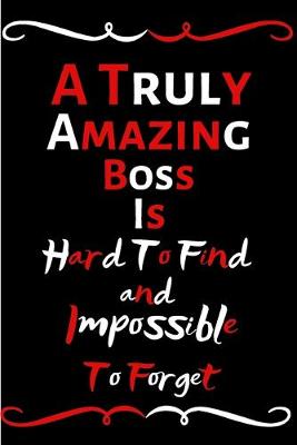 Book cover for A Truly Amazing Boss Is Hard To Find And Impossible To Forget