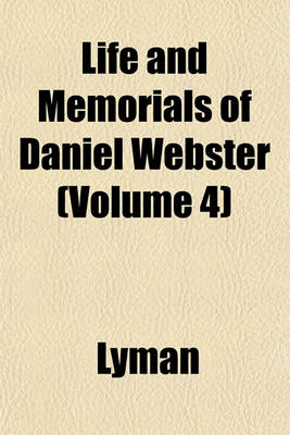 Book cover for Life and Memorials of Daniel Webster (Volume 4)