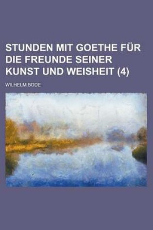 Cover of Stunden Mit Goethe Fur Die Freunde Seiner Kunst Und Weisheit (4)