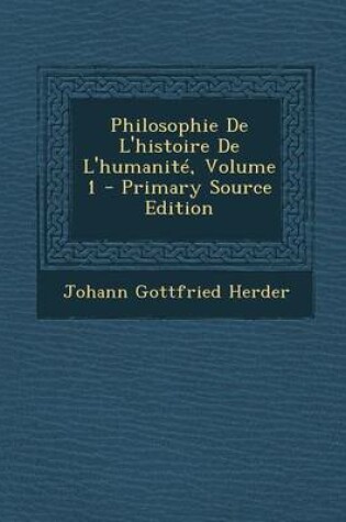 Cover of Philosophie de L'Histoire de L'Humanite, Volume 1 - Primary Source Edition