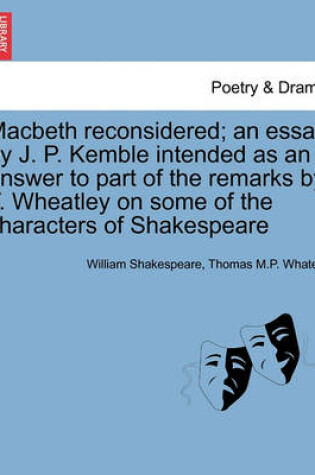 Cover of Macbeth Reconsidered; An Essay by J. P. Kemble Intended as an Answer to Part of the Remarks by T. Wheatley on Some of the Characters of Shakespeare