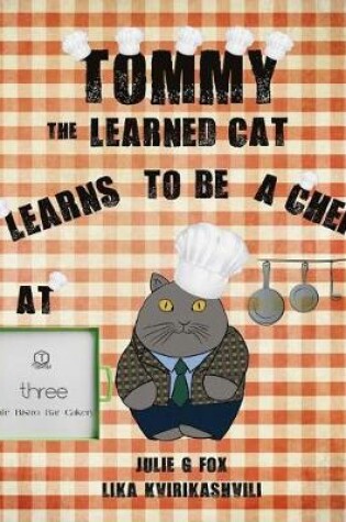 Cover of Tommy the Learned Cat Learns to be a Chef at Three Cafe