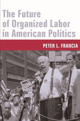 Book cover for The Future of Organized Labor in American Politics