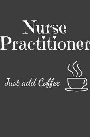 Cover of Nurse Practitioner Just Add Coffee