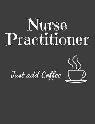 Book cover for Nurse Practitioner Just Add Coffee