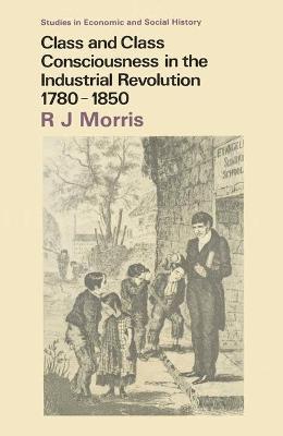 Book cover for Class and Class Consciousness in the Industrial Revolution, 1780-1850