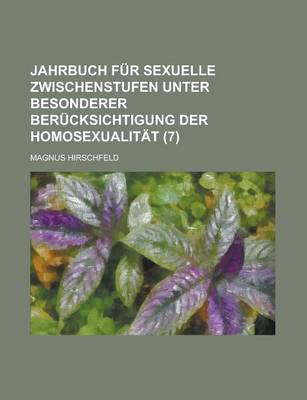 Book cover for Jahrbuch Fur Sexuelle Zwischenstufen Unter Besonderer Berucksichtigung Der Homosexualitat (7)