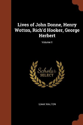 Book cover for Lives of John Donne, Henry Wotton, Rich'd Hooker, George Herbert; Volume II