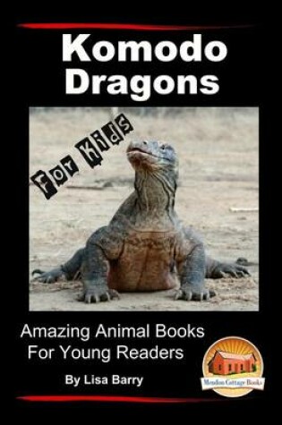 Cover of Komodo Dragons For Kids - Amazing Animal Books for Young Readers
