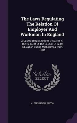 Book cover for The Laws Regulating the Relation of Employer and Workman in England