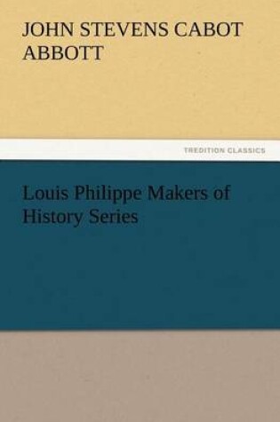 Cover of Louis Philippe Makers of History Series