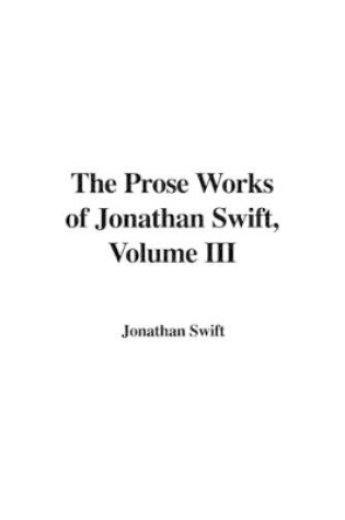 Cover of The Prose Works of Jonathan Swift, Volume III