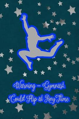 Book cover for Warning - Gymnast. Could Flip at Any Time.