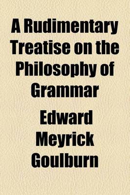 Book cover for A Rudimentary Treatise on the Philosophy of Grammar