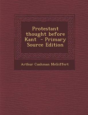 Book cover for Protestant Thought Before Kant - Primary Source Edition