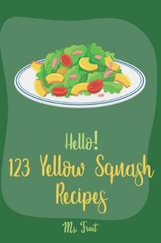 Cover of Hello! 123 Yellow Squash Recipes