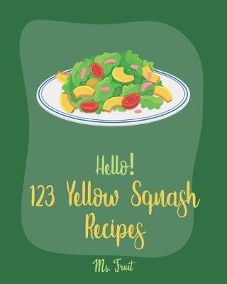 Cover of Hello! 123 Yellow Squash Recipes