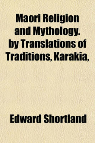 Cover of Maori Religion and Mythology. by Translations of Traditions, Karakia,