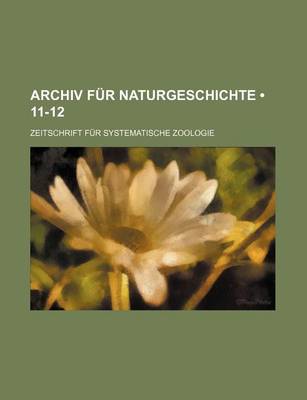 Book cover for Archiv Fur Naturgeschichte (11-12); Zeitschrift Fur Systematische Zoologie