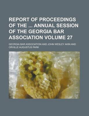 Book cover for Report of Proceedings of the Annual Session of the Georgia Bar Association Volume 27