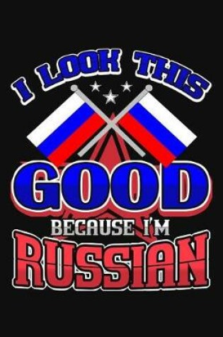 Cover of I Look This Good Because I'm Russian