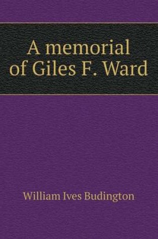 Cover of A memorial of Giles F. Ward