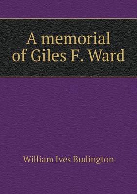 Book cover for A memorial of Giles F. Ward