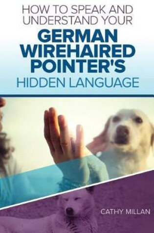 Cover of How to Speak and Understand Your German Wirehaired Pointer's Hidden Language