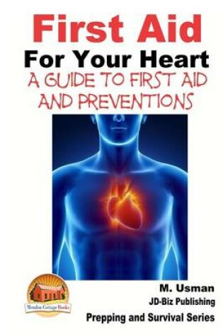 Cover of First Aid For Your Heart - A Guide To First Aid And Preventions