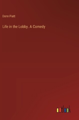 Cover of Life in the Lobby. A Comedy