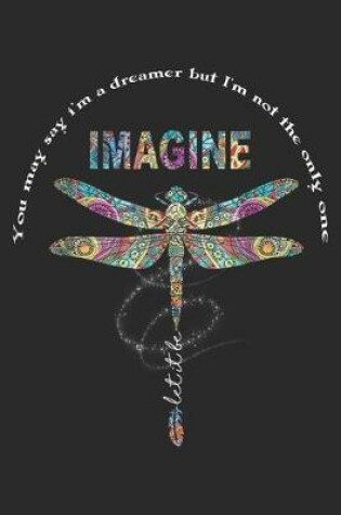 Cover of You May Say I am A Dreamer But I Not The Only One Dragon Fly