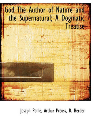 Book cover for God the Author of Nature and the Supernatural; A Dogmatic Treatise