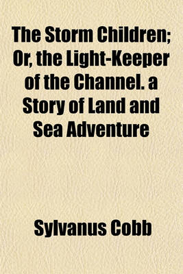 Book cover for The Storm Children; Or, the Light-Keeper of the Channel. a Story of Land and Sea Adventure
