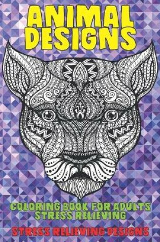 Cover of Coloring Book for Adults Stress Relieving Animal Designs - Stress Relieving Designs