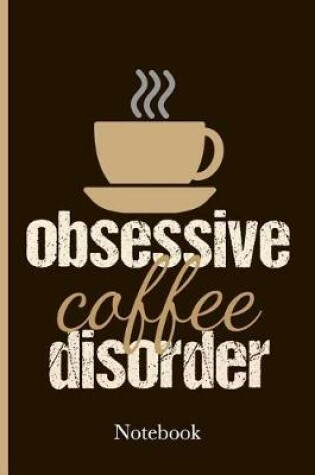 Cover of Obsessive Coffee Disorder Notebook